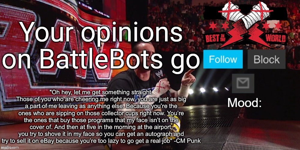 Hydra's the best bot no diff | Your opinions on BattleBots go | image tagged in cheez's cm punk template | made w/ Imgflip meme maker