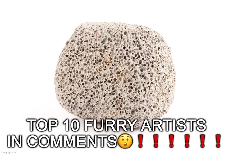extremely lazy announcement temp | TOP 10 FURRY ARTISTS IN COMMENTS😲❗❗❗❗❗❗ | image tagged in extremely lazy announcement temp | made w/ Imgflip meme maker