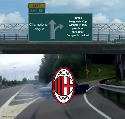 Milan-Atalanta 0-1 | NO Europe for Rossoneri next season? | Champions League; Europa League via Cup Winners (if they pass Inter then Beat Bologna in the final | image tagged in memes,left exit 12 off ramp,ac milan,atalanta,serie a,calcio | made w/ Imgflip meme maker