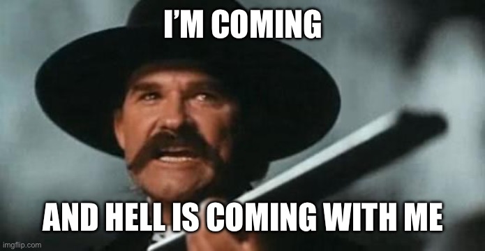 Tombstone | I’M COMING AND HELL IS COMING WITH ME | image tagged in tombstone | made w/ Imgflip meme maker