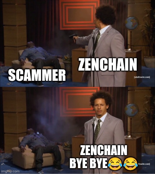 Who Killed Hannibal | ZENCHAIN; SCAMMER; ZENCHAIN
BYE BYE😂😂 | image tagged in memes,who killed hannibal | made w/ Imgflip meme maker