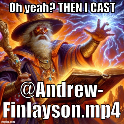 THEN I CAST | @Andrew-
Finlayson.mp4 | image tagged in then i cast | made w/ Imgflip meme maker