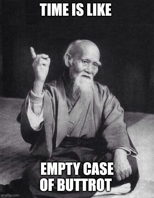 Empty case | TIME IS LIKE; EMPTY CASE OF BUTTROT | image tagged in old chinese wise man,funny memes | made w/ Imgflip meme maker
