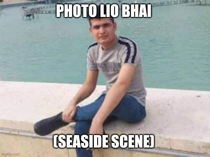 Madarchod | PHOTO LIO BHAI; (SEASIDE SCENE) | image tagged in madarchod | made w/ Imgflip meme maker