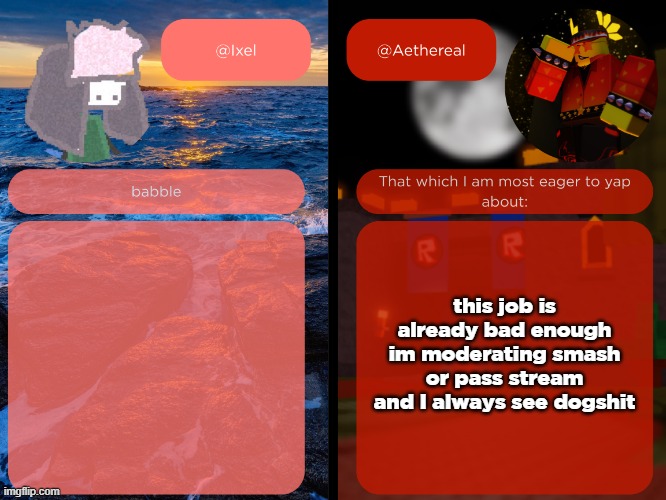 i wouldnt smash anyone anyway | this job is already bad enough im moderating smash or pass stream and I always see dogshit | image tagged in ixel and aethereal shared temp | made w/ Imgflip meme maker
