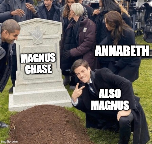 Grant Gustin over grave | ANNABETH; MAGNUS CHASE; ALSO MAGNUS | image tagged in grant gustin over grave | made w/ Imgflip meme maker