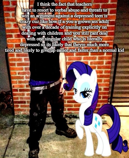 J | I think the fact that teachers have to resort to verbal abuse and threats to win an argument against a depressed teen is crazy cuz like how tf a you a grown ass adult with over a decade of training explicitly on dealing with children and you still cant deal with one singular child who is literally depressed so its likely that theyre much more tired and likely to give up easier and faster than a normal kid | image tagged in j | made w/ Imgflip meme maker