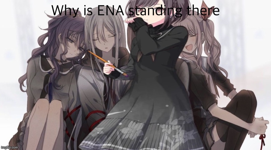 Why is ENA standing there | image tagged in project sekai 4 people | made w/ Imgflip meme maker