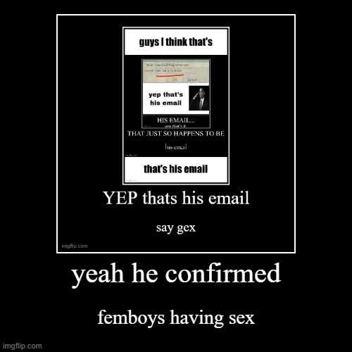 yeah he confirmed | femboys having sex | image tagged in funny,demotivationals | made w/ Imgflip demotivational maker