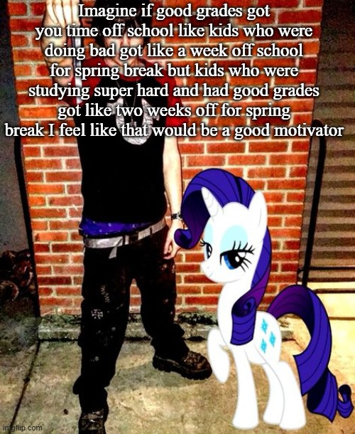 Idk how they would impliment it though | Imagine if good grades got you time off school like kids who were doing bad got like a week off school for spring break but kids who were studying super hard and had good grades got like two weeks off for spring break I feel like that would be a good motivator | image tagged in j | made w/ Imgflip meme maker
