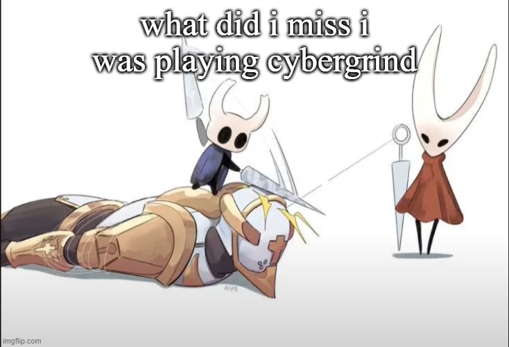 +HALLOWNESS | what did i miss i was playing cybergrind | image tagged in hallowness | made w/ Imgflip meme maker