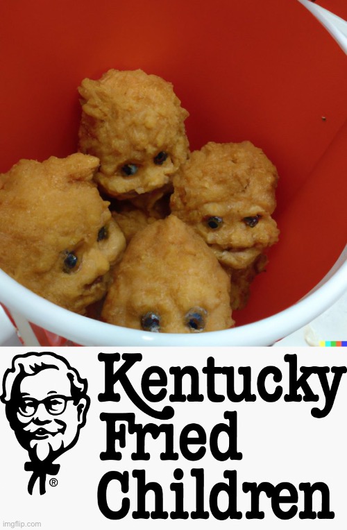 Kentucky fried children | image tagged in kentucky fried children | made w/ Imgflip meme maker