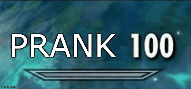 ◄►Reaction: Prank 100 | PRANK | image tagged in skyrim skill meme,comment,reaction | made w/ Imgflip meme maker