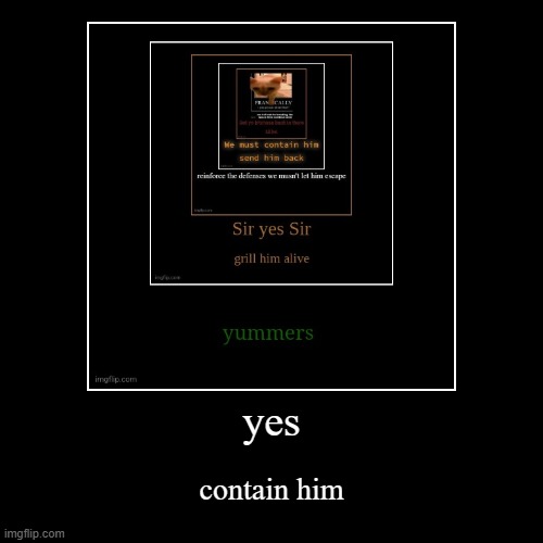 for the space time continue umm | yes | contain him | image tagged in funny,demotivationals | made w/ Imgflip demotivational maker