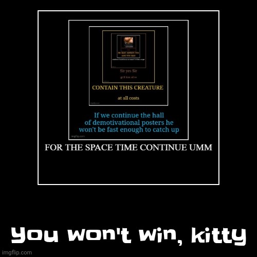 You won't win, kitty | image tagged in funny,demotivationals | made w/ Imgflip demotivational maker