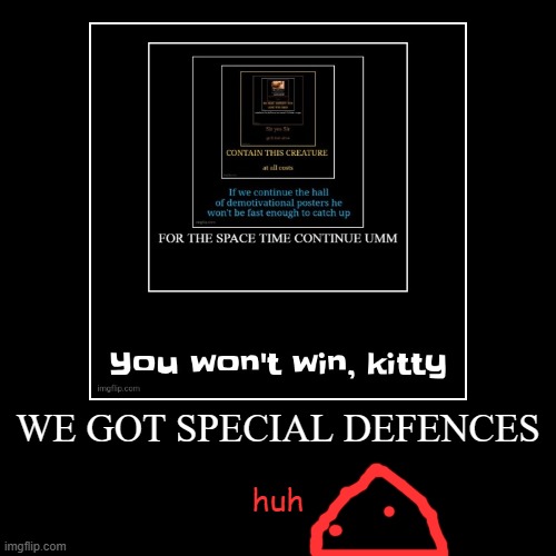 WE GOT SPECIAL DEFENCES | huh | image tagged in funny,demotivationals | made w/ Imgflip demotivational maker