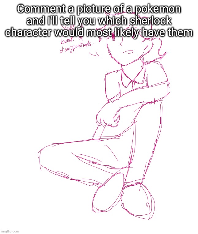 yall a bunch of diappointments | Comment a picture of a pokemon and i'll tell you which sherlock character would most likely have them | image tagged in yall a bunch of diappointments | made w/ Imgflip meme maker
