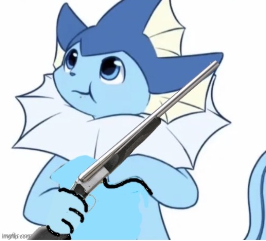 Vaporeon with gun | image tagged in vaporeon with gun | made w/ Imgflip meme maker