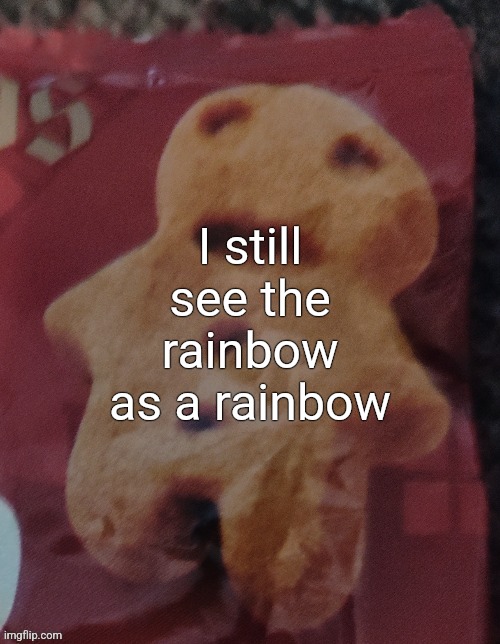 Cookie | I still see the rainbow as a rainbow | image tagged in cookie | made w/ Imgflip meme maker