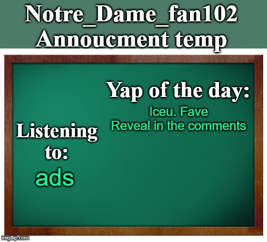 YES!!! | Iceu. Fave Reveal in the comments; ads | image tagged in notre_dame_fan102's announcement temp | made w/ Imgflip meme maker