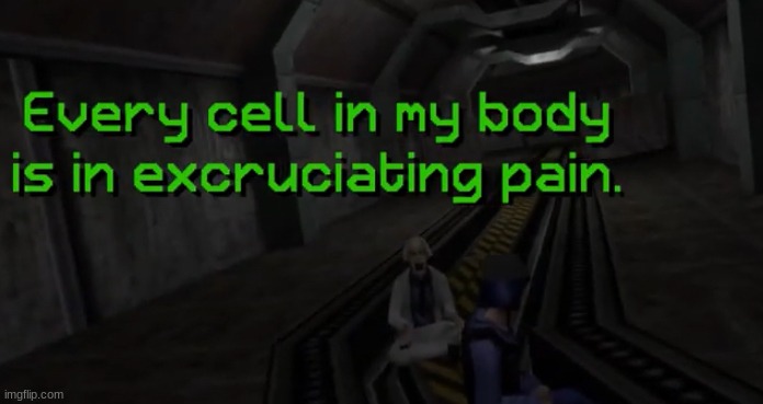 image tagged in every cell in my body is in excruciating pain | made w/ Imgflip meme maker