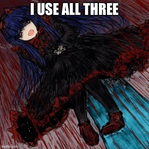Mabel | I USE ALL THREE | image tagged in mabel | made w/ Imgflip meme maker