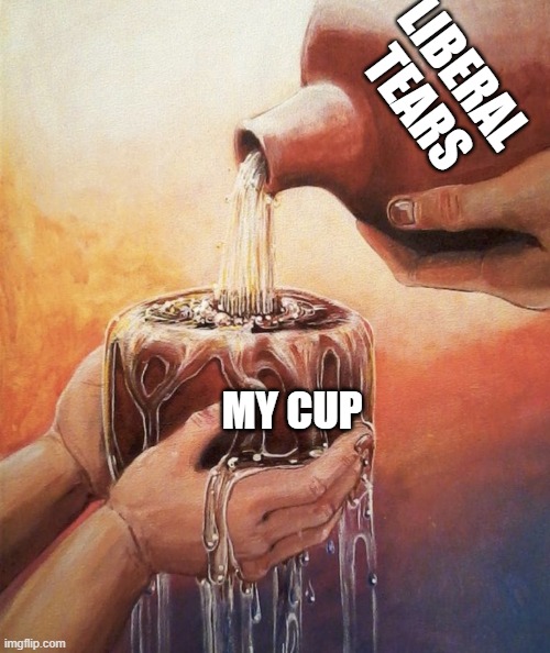 LIBERAL TEARS MY CUP | made w/ Imgflip meme maker
