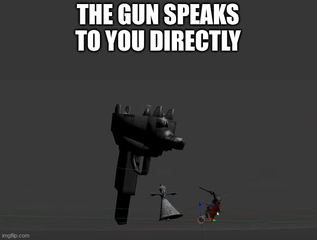this costs 1998$ i dont know | THE GUN SPEAKS TO YOU DIRECTLY | image tagged in memes,funny,guns | made w/ Imgflip meme maker
