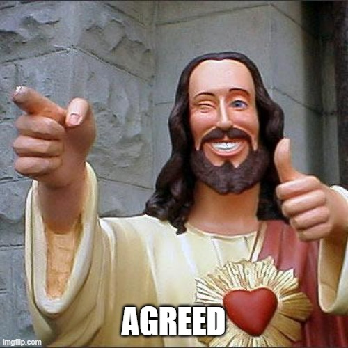 Buddy Christ Meme | AGREED | image tagged in memes,buddy christ | made w/ Imgflip meme maker