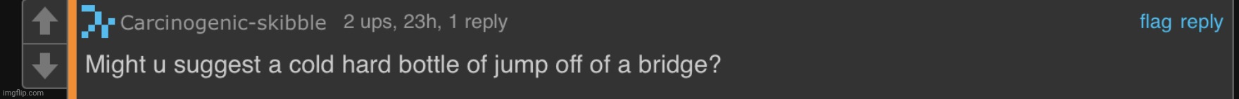 The longest meme that is almost 5 years a to reach! | image tagged in may i suggest a cold hard glass of jump of a brige | made w/ Imgflip meme maker
