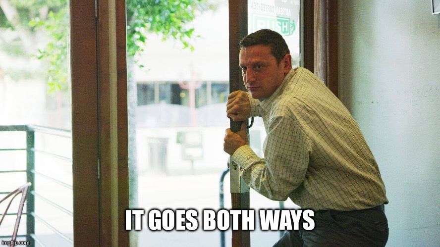 It Goes Both Ways | IT GOES BOTH WAYS | image tagged in it goes both ways | made w/ Imgflip meme maker