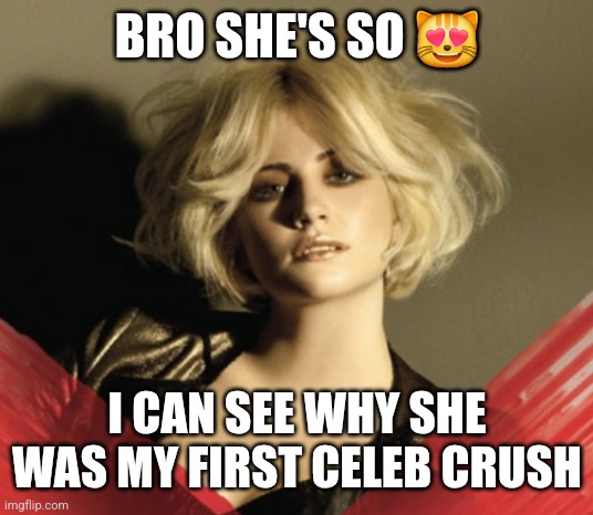 BRO SHE'S SO 😻; I CAN SEE WHY SHE WAS MY FIRST CELEB CRUSH | made w/ Imgflip meme maker