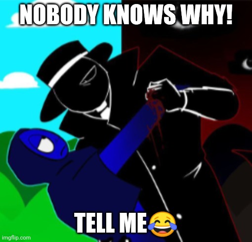 Jevin x Black are CrAzY! | NOBODY KNOWS WHY! TELL ME😂 | image tagged in jevin,black,sprunki | made w/ Imgflip meme maker