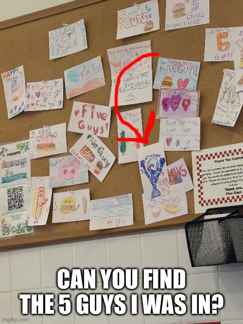 I left my mark at a 5 Guys | CAN YOU FIND THE 5 GUYS I WAS IN? | image tagged in drawing,5 guys,left my mark | made w/ Imgflip meme maker