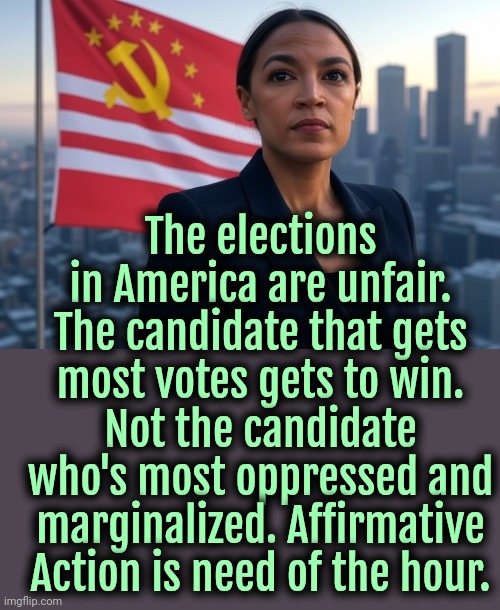 America is a racist tyranny. China is a real inclusive whole process democracy. | The elections in America are unfair. The candidate that gets most votes gets to win. Not the candidate who's most oppressed and marginalized. Affirmative Action is need of the hour. | image tagged in supreme leader aoc,liberal logic,socialism,china,america,satire | made w/ Imgflip meme maker