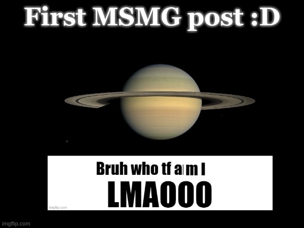 First MSMG post :D; m I | made w/ Imgflip meme maker