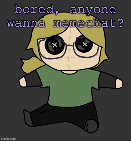 Disco Plushie | bored, anyone wanna memechat? | image tagged in disco plushie | made w/ Imgflip meme maker