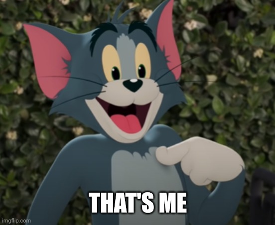 Happy Tom | THAT'S ME | image tagged in happy tom | made w/ Imgflip meme maker