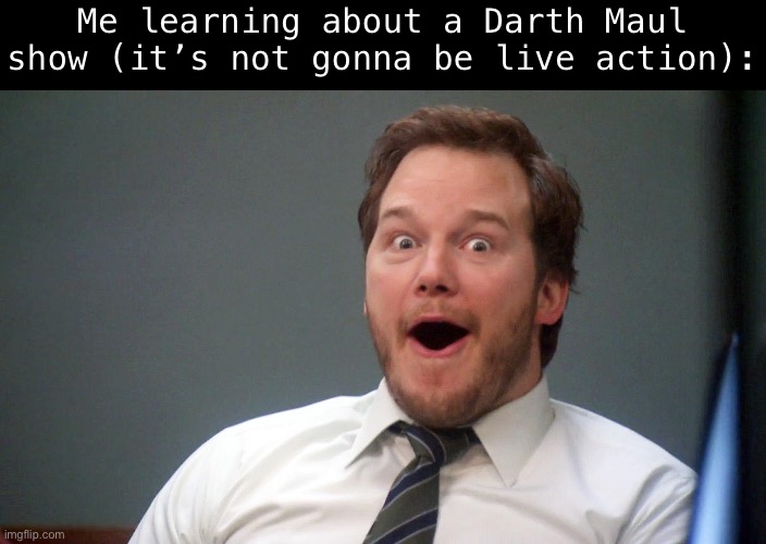 LETS GOOOOOOO | Me learning about a Darth Maul show (it’s not gonna be live action): | image tagged in oooohhhh | made w/ Imgflip meme maker