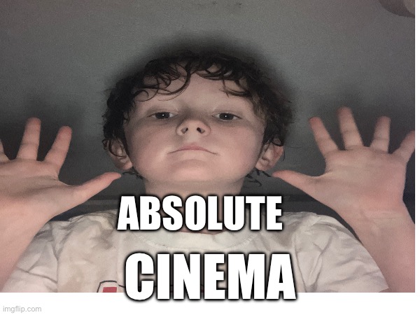 ABSOLUTE; CINEMA | made w/ Imgflip meme maker