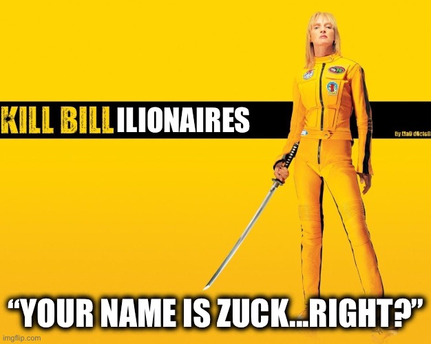 ILIONAIRES; “YOUR NAME IS ZUCK...RIGHT?” | image tagged in memes,parody,billionaires,oligarchy | made w/ Imgflip meme maker