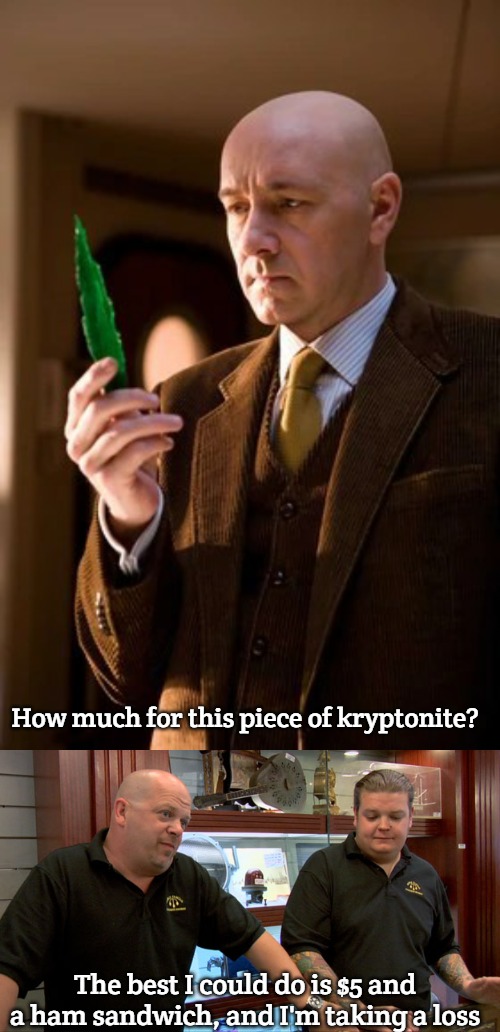 How much for this piece of kryptonite? The best I could do is $5 and a ham sandwich, and I'm taking a loss | image tagged in lex luthor with kryptonite kevin spacey,pawn stars best i can do,slavic lives matter | made w/ Imgflip meme maker