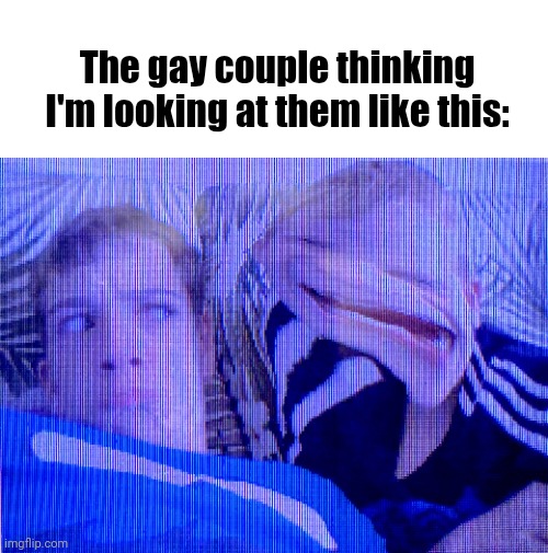 Weird kid | The gay couple thinking I'm looking at them like this: | image tagged in weird kid | made w/ Imgflip meme maker