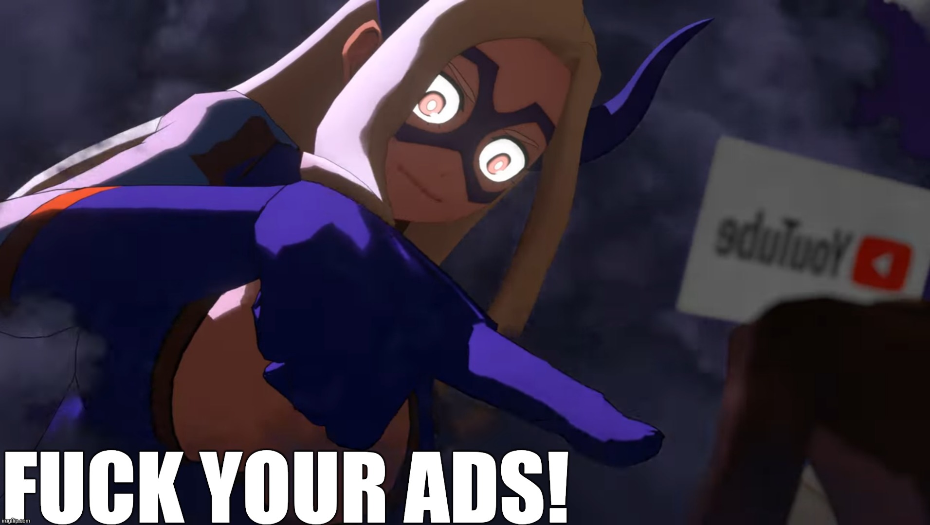 Fuck your ads | FUCK YOUR ADS! | image tagged in youtube,youtube ads | made w/ Imgflip meme maker