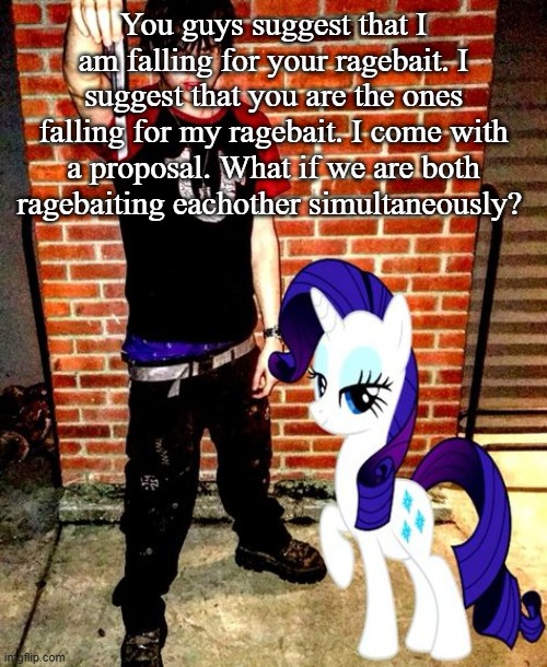 J | You guys suggest that I am falling for your ragebait. I suggest that you are the ones falling for my ragebait. I come with a proposal. What if we are both ragebaiting eachother simultaneously? | image tagged in j | made w/ Imgflip meme maker