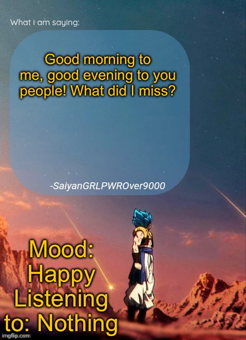 I got chips, popcorn and pizza ready for the drama! | Good morning to me, good evening to you people! What did I miss? Mood: Happy
Listening to: Nothing | image tagged in sayiangrlpwrover9000's new announcement page | made w/ Imgflip meme maker