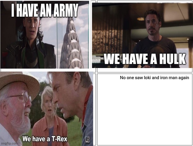 Lol | No one saw loki and iron man again | image tagged in memes,blank comic panel 2x2,we have a hulk | made w/ Imgflip meme maker
