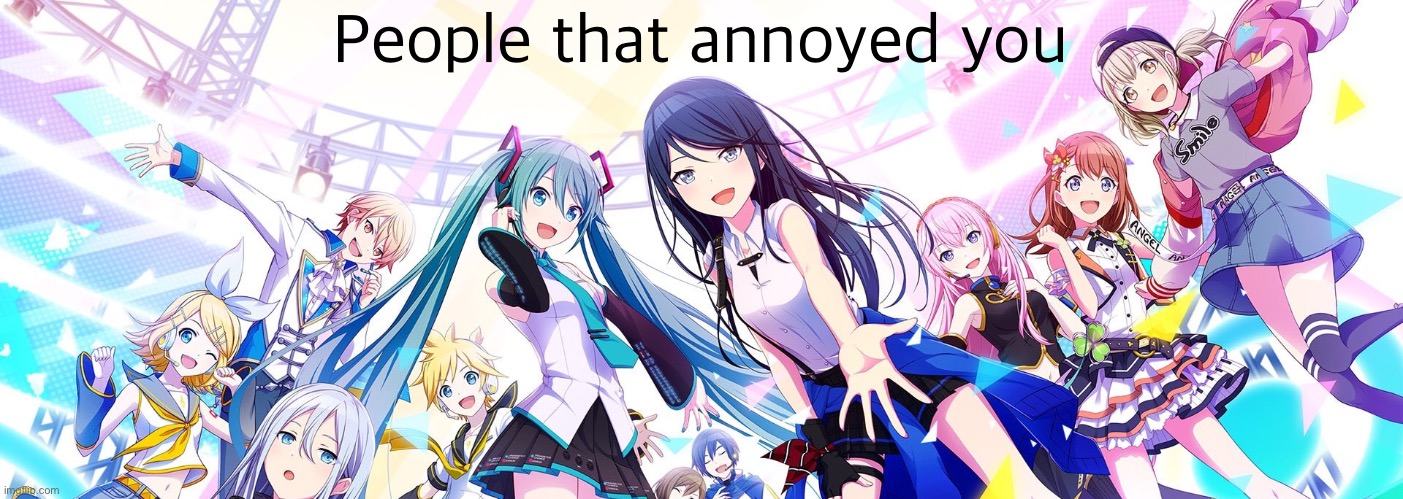 People that annoyed you | made w/ Imgflip meme maker