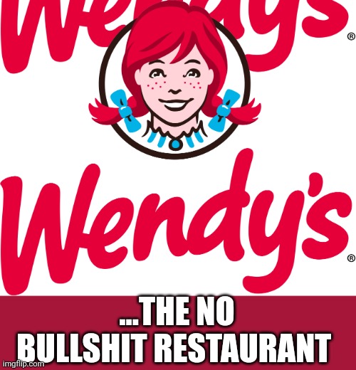 No cheese puffs here | ...THE NO BULLSHIT RESTAURANT | image tagged in wendy's | made w/ Imgflip meme maker