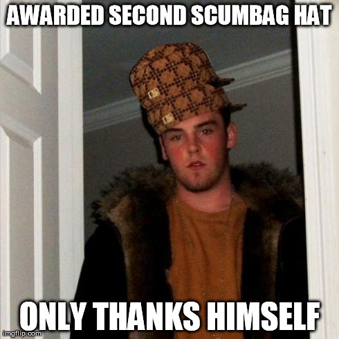 Scumbag Steve Meme | AWARDED SECOND SCUMBAG HAT ONLY THANKS HIMSELF | image tagged in memes,scumbag steve,scumbag | made w/ Imgflip meme maker